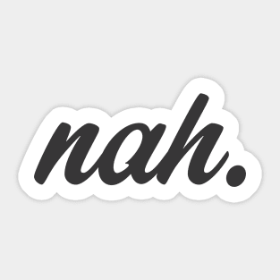 Nah. Sticker